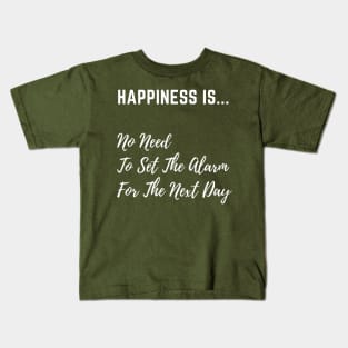 Happiness is No Need to set The Alarm - White Text Kids T-Shirt